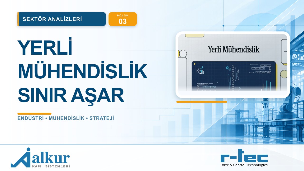 Yerli Mühendislik Küresel Rekabette Nasıl Fark Yaratır? | Sektör Analizleri #03