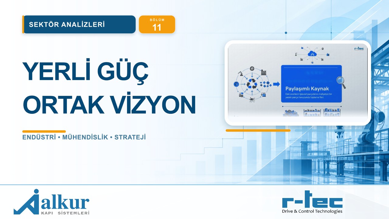 Alkur ve r-tec Vizyonu: Yerli Mühendislik, Ortak Büyüme | Sektör Analizleri #11
