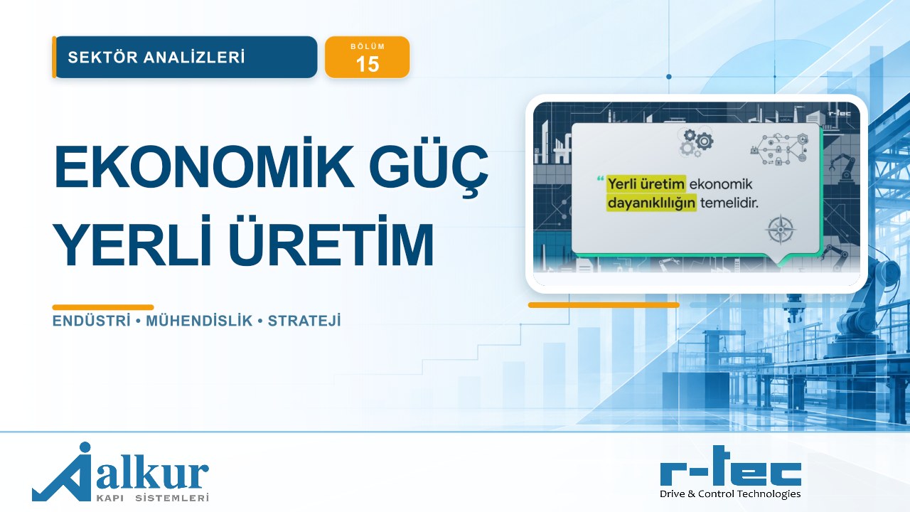 Yerli Üretimle Ekonomik Dayanıklılık ve Etik Büyüme | Sektör Analizleri #15